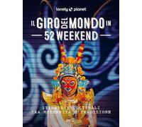 IL GIRO DEL MONDO IN 52 WEEKEND - AA.VV. - LONELY PLANET ITALIA