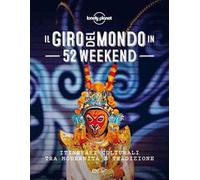IL GIRO DEL MONDO IN 52 WEEKEND - AA.VV. - LONELY PLANET ITALIA