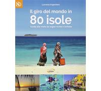 Il giro del mondo in 80 isole. Guida alle mete da sogno vicine e lontane