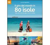 Il giro del mondo in 80 isole. Guida alle mete da sogno vicine e lontane