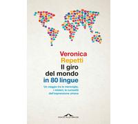 Il giro del mondo in 80 lingue. Un viaggio tra le meraviglie, i m
