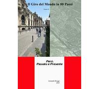 Il giro del mondo in 80 Paesi. Vol. 10: Perù. Passato e presente