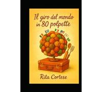 Il giro del mondo in 80 polpette: Un viaggio di sapori , culture e storie in forma di polpetta