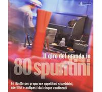 Il giro del mondo in 80 spuntini. Le ricette per preparare appetitosi stuzzichini, aperitivi e antipasti dai cinque continenti