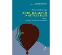Il giro del mondo in ottanta saggi. Scritti scelti di linguistica, filologia ed etnofilologia. Vol. 1: Linguistica, etnolinguistica, dialettologia