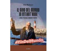 Il giro del mondo in ottant'anni. I miei piccoli grandi viaggi. Ediz. illustrata