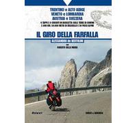 Il giro della farfalla. 9 tappe e 9 circuiti in bicicletta sulle terre di confine 2.000 km, 50.000 metri di dislivello e 50 passi alpini