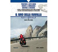 Il giro della farfalla. 9 tappe e 9 circuiti in bicicletta sulle terre di confine 2.000 km, 50.000 metri di dislivello e 50 passi alpini
