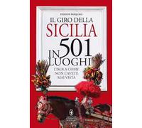 Il giro della Sicilia in 501 luoghi. L'isola come non l'avete mai vista