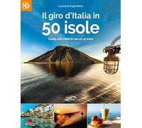 Il giro d'Italia in 50 isole. Guida alle mete in mezzo al mare