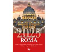 Il giubileo a Roma 2025. Guida al pellegrinaggio. Con QR-code