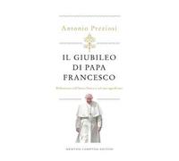 Il Giubileo di papa Francesco. Riflessioni sull'Anno Santo e sul suo significato