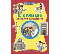 Il Giubileo spiegato ai bambini. Ediz. illustrata