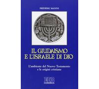 Il giudaismo e l'Israele di Dio. L'ambiente del Nuovo Testamento e le orig...