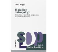 Il giudice antropologo. Costituzione e tecniche di composizione dei conflitti multiculturali