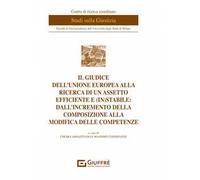 Il giudice dell'Unione europea alla ricerca di un assetto efficiente e (in)stabile: dall'incremento della composizione alla modifica delle competenze