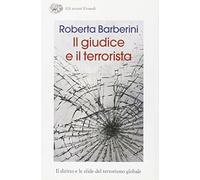 Il giudice e il terrorista. Il diritto e le sfide del terrorismo globale