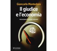 Il giudice e l'economia - Montedoro Giancarlo