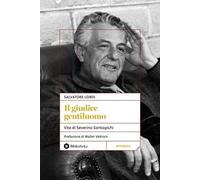Il giudice gentiluomo. Vita di Severino Santiapichi