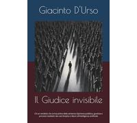 Il Giudice invisibile: C’è un verdetto che arriva prima della sentenza Opinione pubblica, giustizia e processi mediatici dai casi Dreyfus e Murri all’intelligenza artificiale