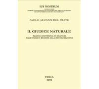 Il giudice naturale. Prassi e dottrina in Francia dall'ancien régime alla Restaurazione