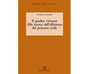 Il giudice virtuoso. Alla ricerca dell'efficienza del processo civile