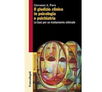 Il giudizio clinico in psicologia e psichiatria. Le basi per un trattamento ottimale