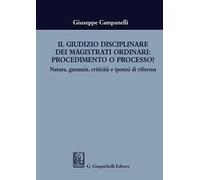 Il giudizio disciplinare dei magistrati ordinari: procedimento o processo? Natura, garanzie, criticità e ipotesi di riforma