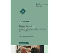 Il giudizio etico. Imparare a distinguere il bene e il male per essere felici