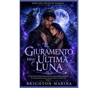 Il giuramento dell'ultima luna: Un'epica storia d'amore paranormale tra anime gemelle predestinate, con antiche profezie, nemici nascosti, mistero e un lieto fine (Libro 3)