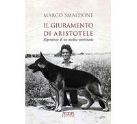 Libri Smaldone Marco - Il Giuramento Di Aristotele. Esperienze Di Un Medico Vete