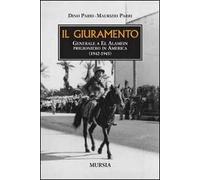 Il giuramento. Generale a El Alamein, prigioniero in America (1942-1945)
