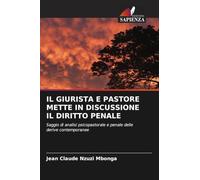 IL GIURISTA E PASTORE METTE IN DISCUSSIONE IL DIRITTO PENALE: Saggio di analisi psicopastorale e penale delle derive contemporanee