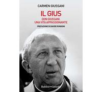 Il Gius. Don Giussani. Una vita appassionante