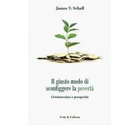 Il giusto modo di sconfiggere la povertà. Cristianesimo e prosperità