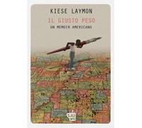 Il giusto peso. Un memoir americano [Paperback] Laymon, Kiese and Taiuti, Leonar