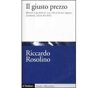 Il giusto prezzo. Mercati e giustizia in una città d'ancien régime (Corleone, secoli XVI-XVII)