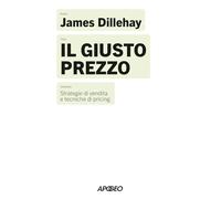 Il giusto prezzo. Strategie di vendita e tecniche di pricing