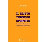 Il giusto processo sportivo. Il sistema di giustizia sportiva della Federcalcio