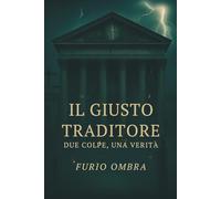 Il Giusto Traditore: Due colpe, una verità