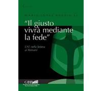 «Il giusto vivrà mediante la fede». L'AT nella lettera ai Romani