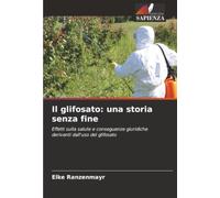 Il glifosato: una storia senza fine: Effetti sulla salute e conseguenze giuridiche derivanti dall'uso del glifosato