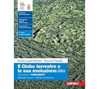 Il globo terrestre e la sua evoluzione edizione blu. Fondamenti. Minerali e rocce. Vulcani e terremoti. Per le Scuole superiori. Con Contenuto digitale (fornito elettronicamente)
