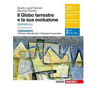 Il globo terrestre e la sua evoluzione. Fondamenti. Tettonica delle placche, interazioni fra geosfere. Ediz. blu. Per le Scuole superiori. Con e-book