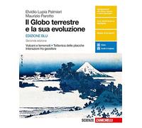 Il globo terrestre e la sua evoluzione. Vulcani e terremoti, tettonica delle placche, interazioni fra geosfere. Ediz. blu. Per le Scuole superiori. Con e-book
