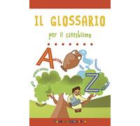 Il glossario per il catechismo. Ediz. a colori
