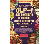 IL GLP1 ALTO CONTENUTO DI PROTEINE LIBRO DI RICETTE PER LA PERDITA DI PESO: Deliziose ricette salutari per l'intestino, per accelerare il metabolismo, prevenire gli effetti collaterali e sostenere un