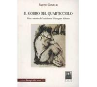 Il gobbo del quarticciolo. Vita e morte del calabrese Giuseppe Albano