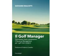Il golf manager. Ottimizzare ricavi e prestazioni: il revenue management p...