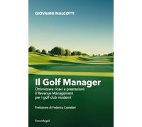 Il golf manager. Ottimizzare ricavi e prestazioni: il revenue management per i golf club moderni